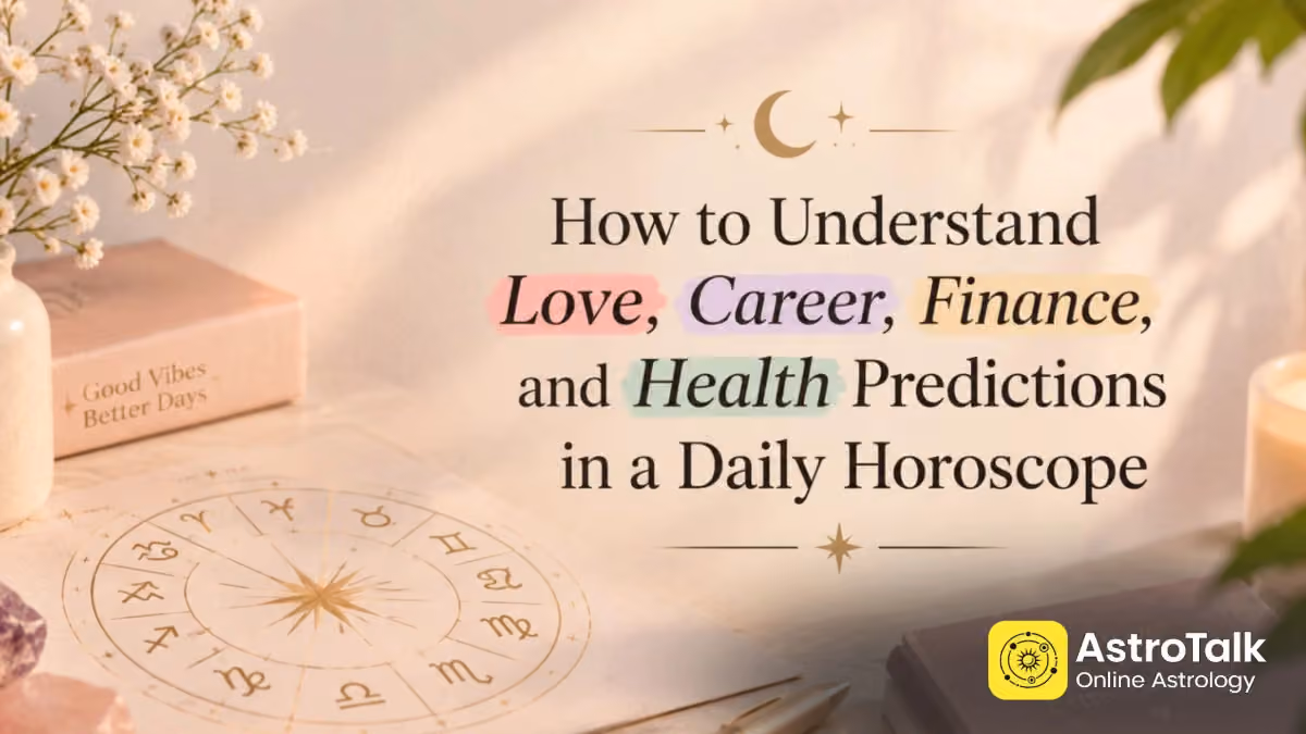 How to Understand Love, Career, Finance, and Health Predictions in a Daily Horoscope